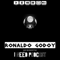 I NEED PODCAST #1 - Ronaldo Godoy by Ronaldo Godoy