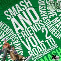 Smash &amp; Friends Vol.2(RoadToSJVOneManShow) Guest Mix By LastBornDiroba by LK Deepstix