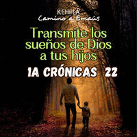 1a Crónicas 22 | Transmite los sueños de Dios a tus hijos. by Kehila Camino a Emaus