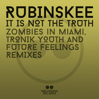 Rubinskee - It is not the truth (Tronik Youth Remix) [MEL002] by Melomana