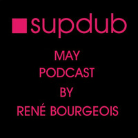 Rene Bourgeois - Supdub Podcast May 2013 by Rene Bourgeois
