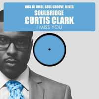 Soulbridge feat Curtis Clark - I Miss You - (SOUL GROOVE MIX) PROMO SNIPPET by SOUL GROOVE