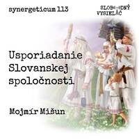 Synergeticum 113 - 2022-04-12 Usporiadanie Slovanskej spoločnosti - Mojmír Mišun by Slobodný Vysielač