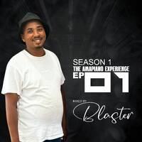 The_Amapiano_Experience_S1_EP_1_by_Dj_Blaster by Ignatius Thato Mashiane