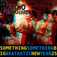 Something Something Big Beatastic New Year '25 by Psychofrakulator