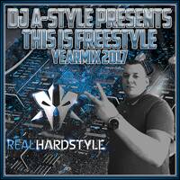 DJ A-Style Presents This Is Freestyle Yearmix 2017 by A-Style - Harder Styles DJ
