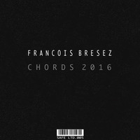 Francois Bresez - Chords 2016 (Original Mix) | Out now @ Safe Ltd. by Francois Bresez & El Marco