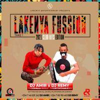 LAKENYA FUSSION TAKE 1 (CLUB HITS 2021 EDITION) [DJ AMIR X DJ REMY] {Lakenya Ent} by DJ AMIR KENYA