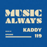 E119 Music Always x Kaddy by Music Always