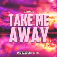 4strings - Take Me Away (DJ WALUŚ Bootleg 2021) by DJ WALUŚ
