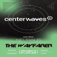 THE WAYFARER (CENTERWAVES) #13 - GUEST ARTIST NEURALIS by THE WAYFARER