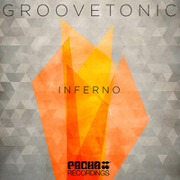 Groovetonic - Inferno EP[Pacha Recordings]