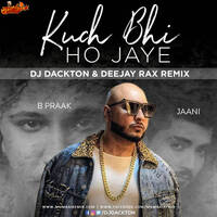 Kuch Bhi Ho Jaye (Remix) Deejay Rax DJ Dackton by MumbaiRemix India™