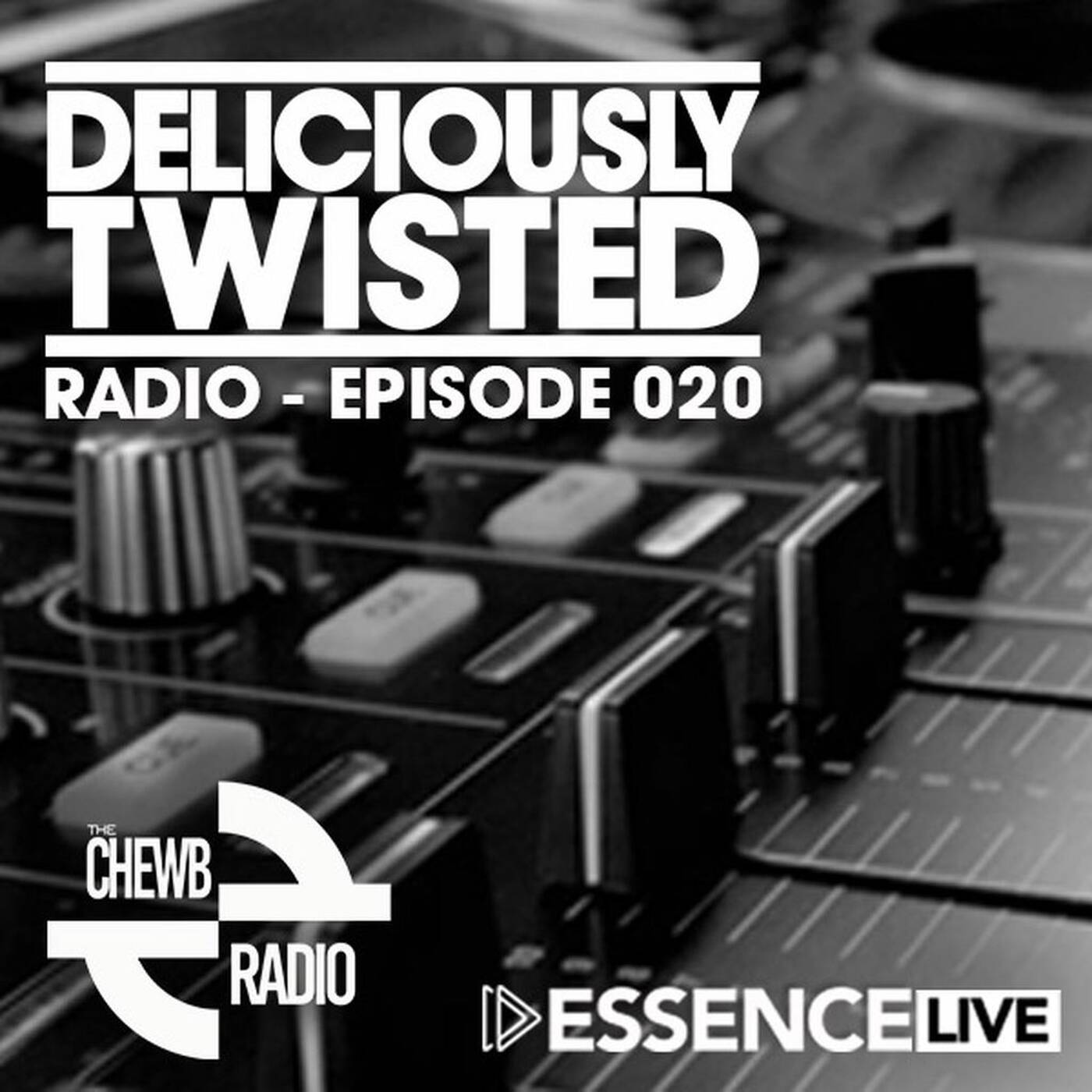 #DeliciouslyTwisted #RadioShow #020 #BigRoom #HouseMusic #TheChewb @EssenceFMLive episode artwork