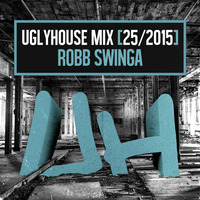 ROBB SWINGA - UGLYHOUSE MIX [25/2015] by UGLYHOUSE