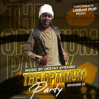 THE OPTIMUM PARTY EP 22 TBT URBAN POP by Deejay Kyembo Official