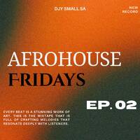 AFROHOUSE FRIDAYS EP. 02 by Djy Small SA