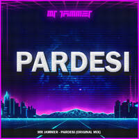 Mr Jammer - Pardesi (Original Mix)_320kbps by Mr Jammer