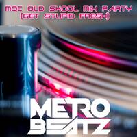 MOC Old Skool Mix Party (Get Stupid Fresh) (Aired On MOCRadio.com 4-4-20) by Metro Beatz