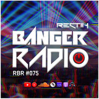 Banger Radio - Episode 75 by Rectik