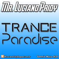 Mr. Luciano Pridy - Trance Paradise (Special Setmix Maio 2k21) by Mr. Luciano Pridy - JumpSLZ (MixShows & Setmixes)