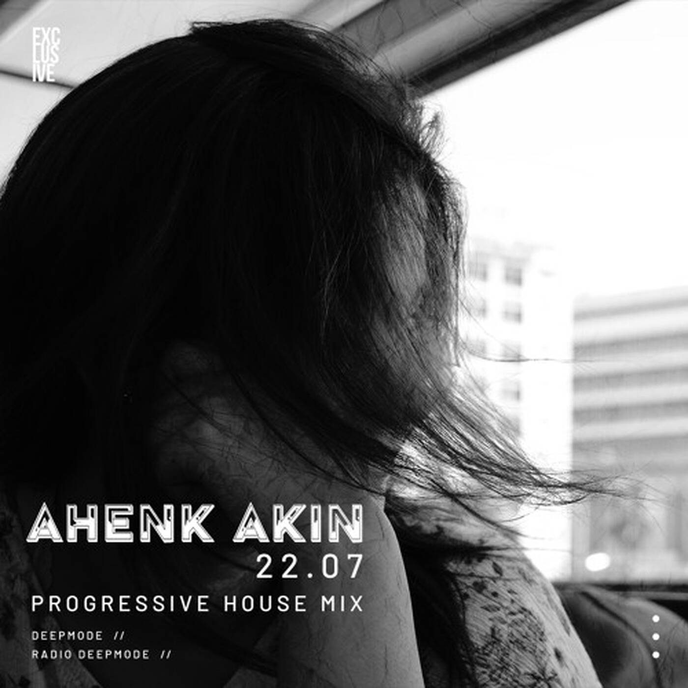 AHENK AKIN -  22.07 Prpgressive House Mix