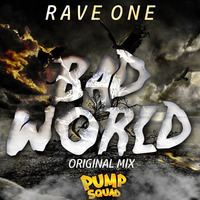 Rave One - Bad World (Original Mix)[PUMP SQUAD RELASE] BUY TO FREE DOWNLOAD by Rave One