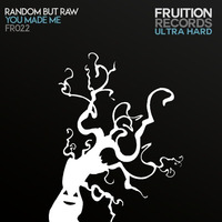 Random But Raw - You Made Me (Fruition Records Ultra Hard Edition) by Random But Raw / Toffidge (Fruition Records)