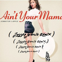 J.L. - Ain't Your Mama  ( Jossep Garcia Remix ) by Jossep Garcia