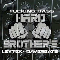 Fucking Bass Leytek &amp; DaveBeats (Original Mix)  Hard Brothers Project by DaveBeats