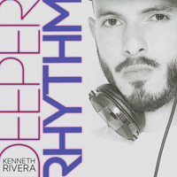 DEEPER RHYTHM 1 / MIXED SET BY DJ KENNETH RIVERA by djkennethrivera