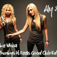 Aly & Aj - Like Whoa (Phunky's It Feels Good Club Edit) by PhunkyDiscoBoy