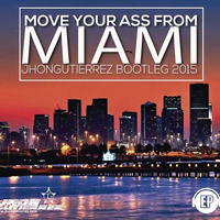 Move Your Ass From Miami by (Jhongutierrez Bootleg 2015)Comprar: DESCARGA LIBRE by Jhon Gutierrez