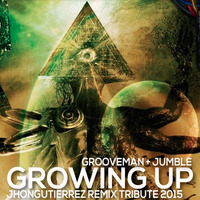 Growing Fucking Up - Grooveman + Jumble (Jhongutierrez Remix Tribute 2015) by Jhon Gutierrez