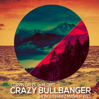 Crazy Bullbanger - Corvin Dalek & Mlobo (jhongutierrez Mashup 2015) Buy: FREE DOWNLOAD by Jhon Gutierrez
