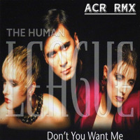 DON'T YOU WANT ME - ACR RMX by ACR