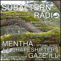 Mentha + Gaze Ill Guestmix + 65 Shapeshifters - Subaltern Radio 04/08/2016 Sub.FM by 65 Shapeshifters