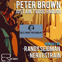 BR013 - PETER BROWN_Just Ain't Good Enough [Original] by Peter Brown (DJ)