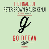 Peter Brown &amp; Alex Kenji - The Final Cut (Original Mix) GO DEEVA LIGHT RECORDS by Peter Brown (DJ)