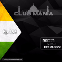 Saumya Mohanty - CLUB MANIA Ep.155 (incl. Get Massive GuestMix) by saumyamohanty