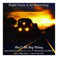 Night Train &amp; dj ShmeeJay - Ain't No Big Thing - 2016-11-22 by dj ShmeeJay