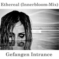 Ethereal (Innerbloom - Mix) by Gefangen Intrance