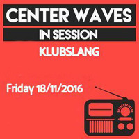 Center Waves 'In Session' mixed by Klubslang (CW Radio) 18.11.2016 by Javy Mølina
