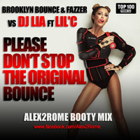 Brooklyn Bounce  vs Dj Lia ft Lil'C - Please Don't Stop The Original Bounce (Alex2Rome™  BootyMix) by Alex2Rome