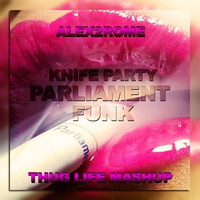 Knife Party - Parliament Funk (Alex2Rome™  - Thug life - Mashup) by Alex2Rome