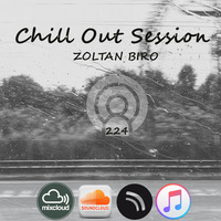Zoltan Biro - Chill Out Session 224 by Zoltan Biro