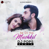 Ae Dil Hai Mushkil  - Dj Pop's Remix by Ðj Pop's
