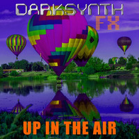 Darksynth FX - Up in the Air by Darksynth FX