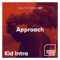 2 Guys 5 Tunes 011: Approach (mixed by Kid Intra) by 2 Guys 1 Dub