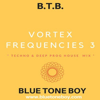 B.T.B. ~ &quot; Vortex Frequencies &quot; * Mix 3 - Techno &amp; Deep Prog House *&quot; by Blue Tone Boy